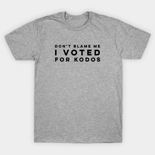 Don't Blame Me, I Voted for Kodos T-Shirt by KodiakMilly